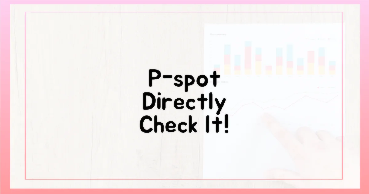 P-spot, 직접 확인하세요